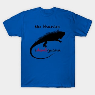 No Thanks i-don't-guana Iguana T-Shirt